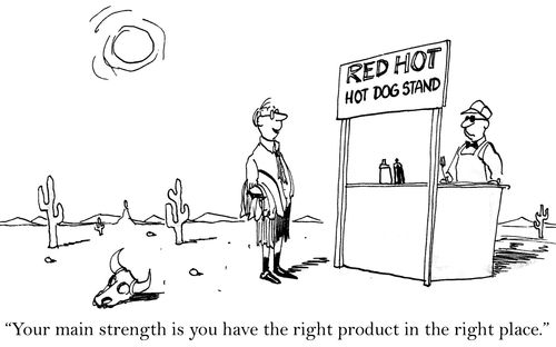 'Your main strength is you have the right product in the right place.'