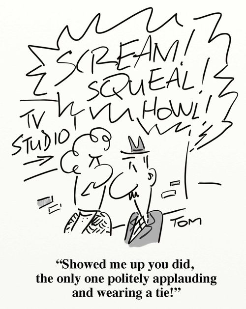 'Showed me up you did, the only one politely applauding and wearing a tie!'