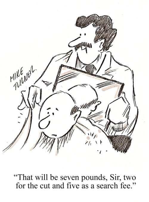 'That will be seven pounds, Sir, two for the cut and five as a search fee.'