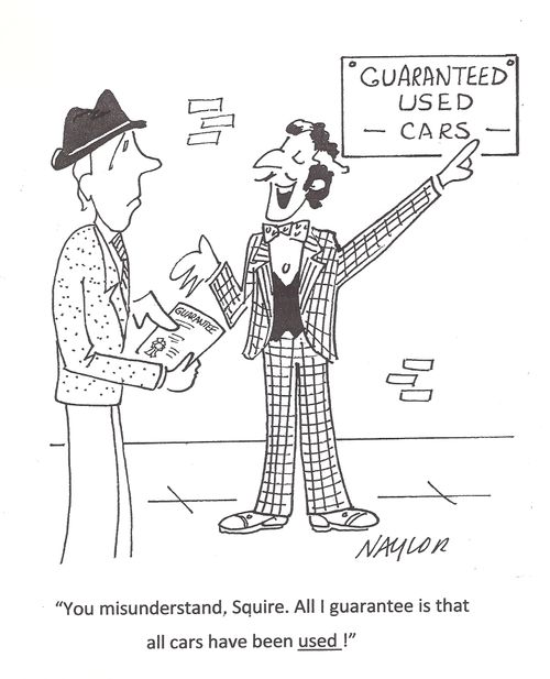 'You misunderstand, Squire. All I guarantee is that all cars have been used!'