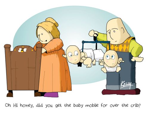 'Oh hi honey, did you get the baby mobile for over the crib?'