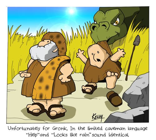 Unfortunately for Gronk, in the limited caveman language 'Help' and 'Looks like rain' sound identical.'