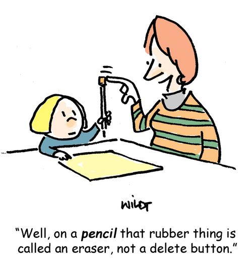 'Well, on a pencil that rubber thing is called an eraser, not a delete button.'