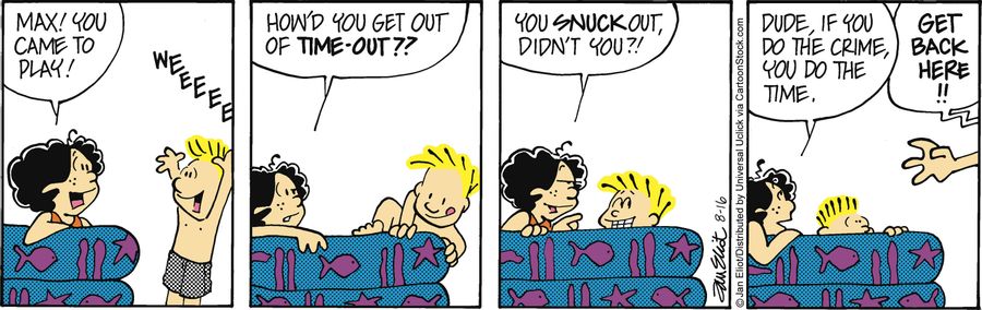 'How'd you get out of time-out??. . . Dude, if you do the crime, you do the time.'