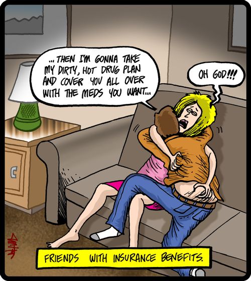 Friends with insurance benefits.