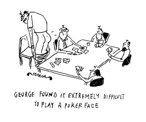 George found it extremely difficult to play a poker face.