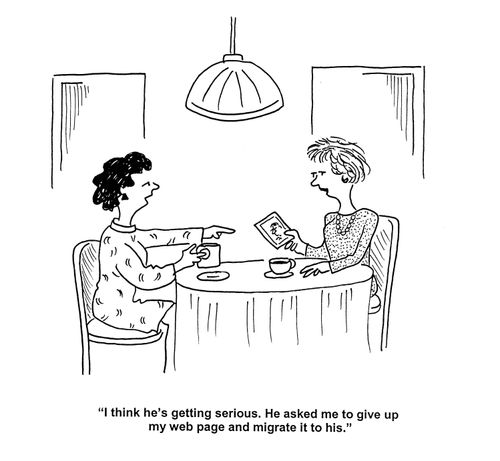 'I think he's getting serious. he asked me to give up my web page and migrate it to his.'