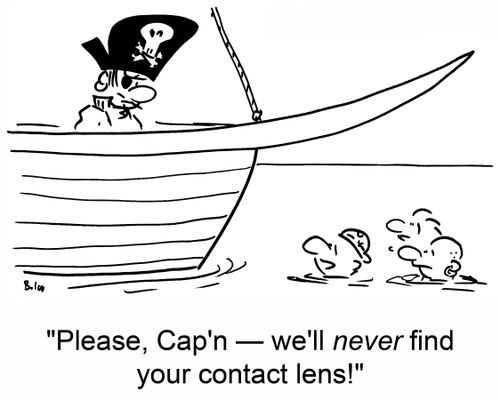 'Please, Cap'n -- we'll never find your contact lens!'