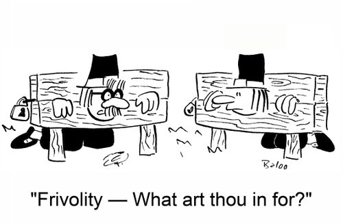 'Frivolity -- What art thou in for?'