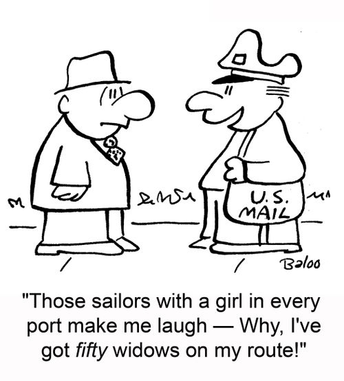 U.S. MAIL, 'Those sailors with a girl in every port make me laugh -- Why I've got fifty widows on my route!'