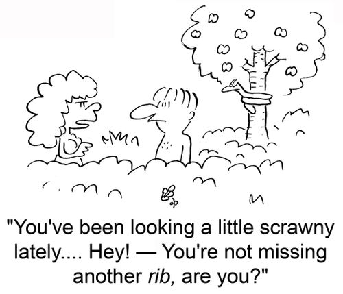 'You've been looking a little scrawny lately.... Hey!— You're not missing another rib, are you?'