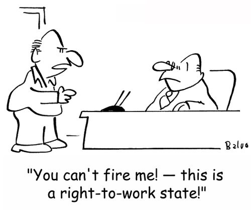 'You can't fire me! -- This is a right-to-work state!'