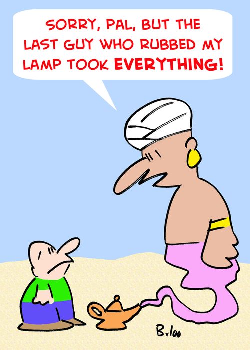 'Sorry, pal, but the last guy who rubbed my lamp took everything!'