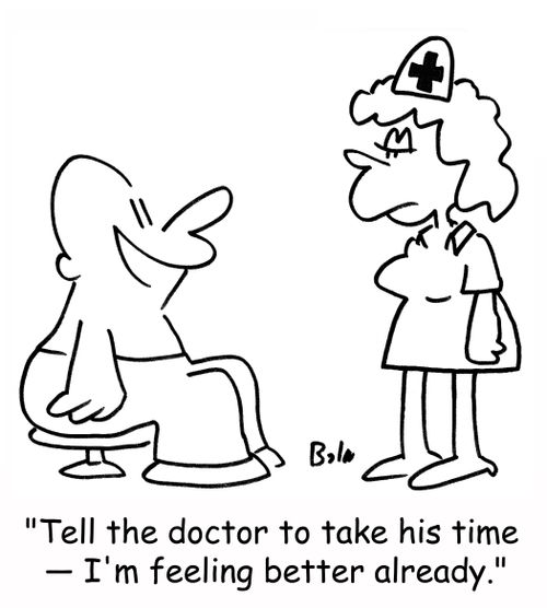 'Tell the doctor to take his time -- I'm feeling better already.'