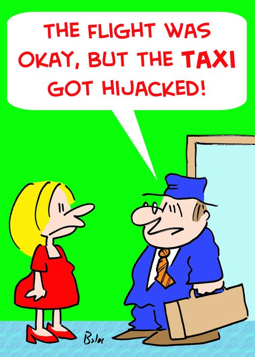'The flight was okay, but the TAXI got hijacked!'