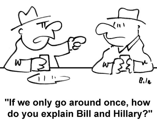 'If you only go around once, how do you explain Bill and Hillary?'