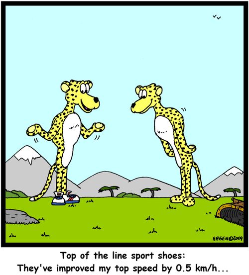'Top of the line sport shoes: They've improved my top speed by 0.5 kmh...'