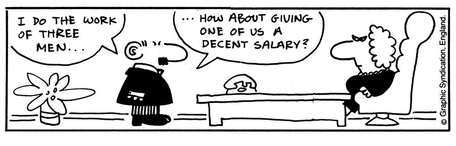'I do the work of three men...how about giving one of us a decent salary?'