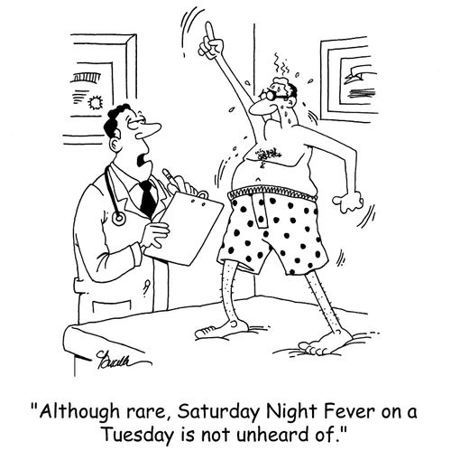'Although rare, Saturday Night Fever on a Tuesday is not unheard of.'