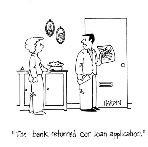 'The bank returned our loan application.'