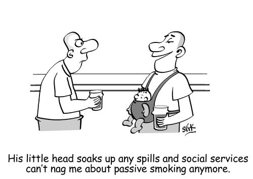 His little head soaks up the spills and social services can't nag me about passive smoking anymore.