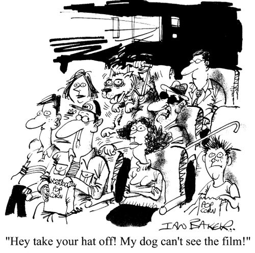 Hey, take your hat off. My dog can't see the film!