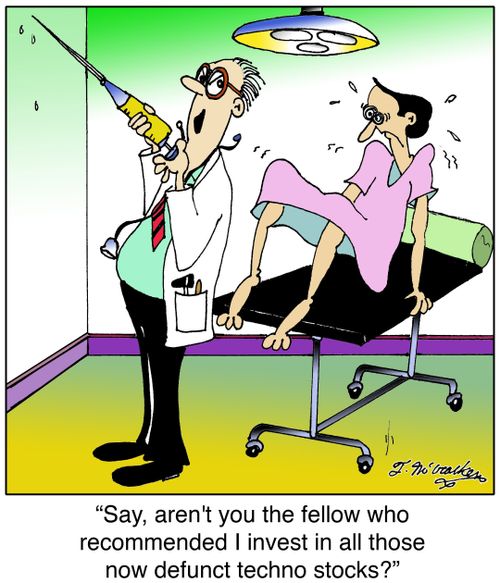 Say, aren't you the fellow who recommended I invest in all those now defunct techno stocks?