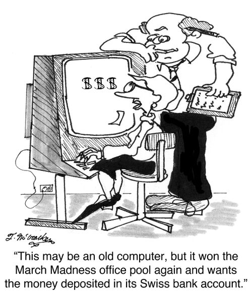 'This may be an old computer, but it won the March Madness office pool again and wants the money deposited in its Swiss bank account.'