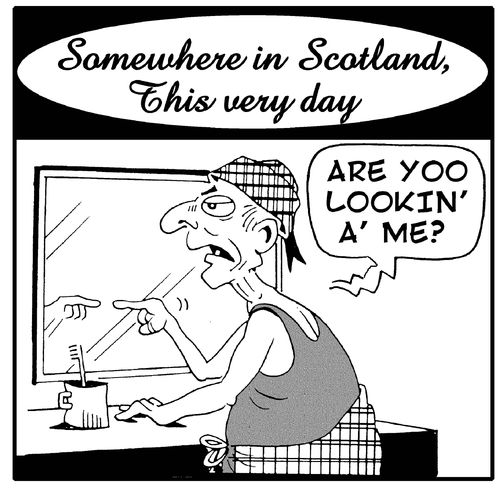 Somewhere in Scotland, this very day...'Are yoo lookin' a me?'