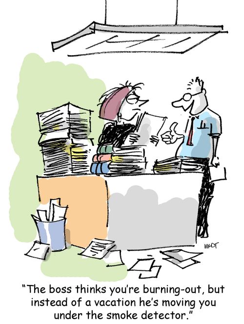 'The boss thinks you're burning-out, but instead of a vacation he's moving you under the smoke detector.'