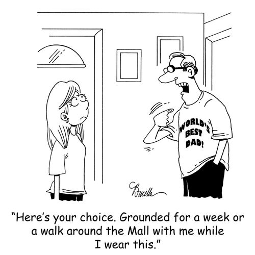 'Here's your choice. Grounded for a week or a walk around the Mall with me while I wear this.'