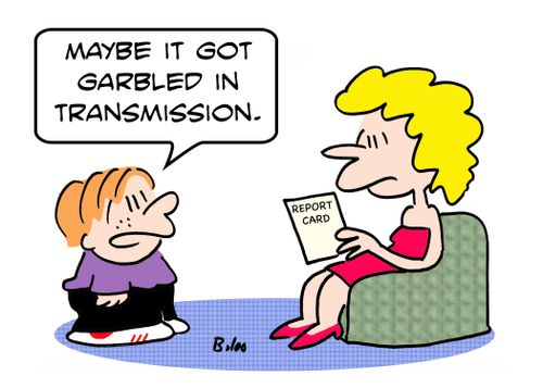 REPORT CARD, 'Maybe it got garbled in transmission.'