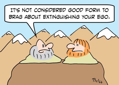 'It's not considered good form to brag about extinguishing your ego.'