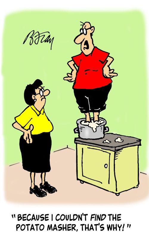 'Because I couldn't find the potato masher, that's why!'