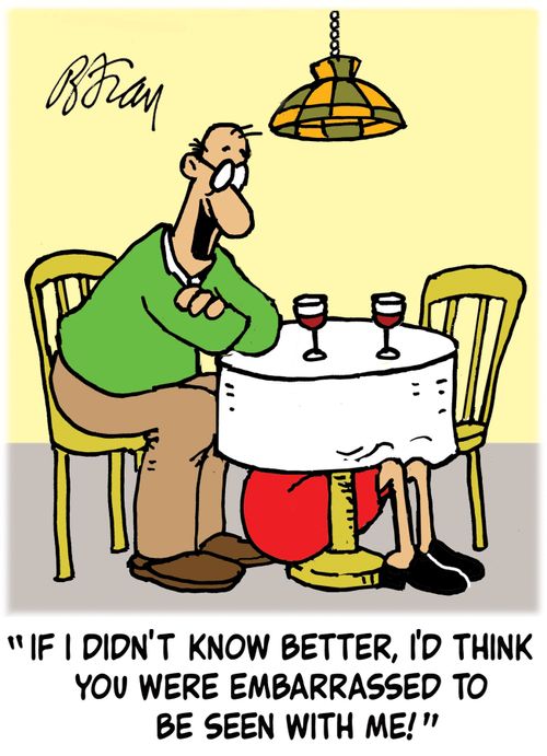 'If I didn't know better, I'd think you were embarrassed to be seen with me!'