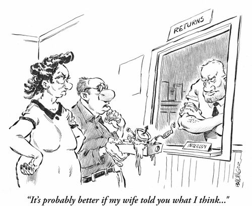 Man at 'Returns' window: 'It's probably better if my wife told you what I think...'