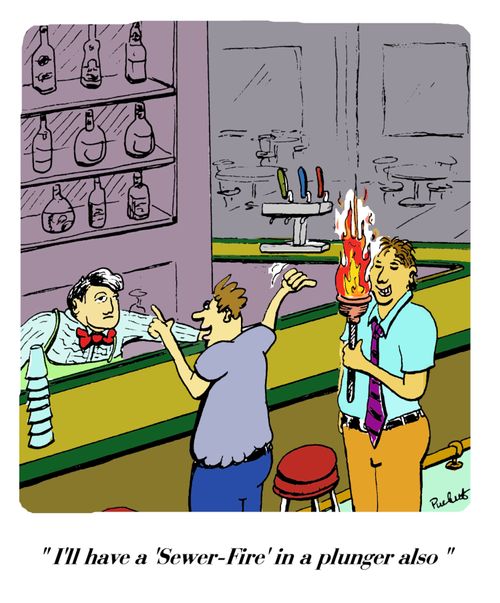 'I'll have a 'sewer-fire' in a plunger also.' 