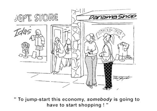 'To jump-start this economy, somebody is going to have to start shopping!'