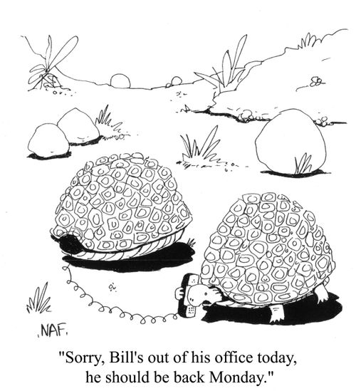 'Sorry, Bill's out of his office today, he should be back Monday.'
