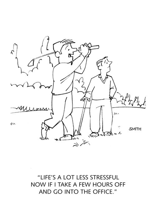 "Life's a lot less stressful now if I take a couple of hours off and go into the office."