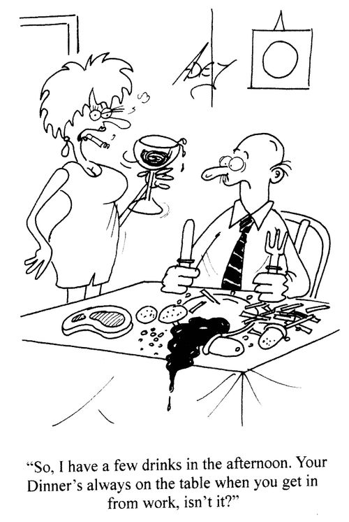 'So, I have a few drinks in the afternoon. Your dinner's always on the table when you get in from work, isn't it?'
