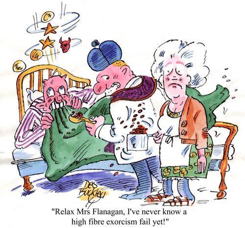 'Relax Mrs Flanagan, I've never known a high fibre exorcism to fail yet!'