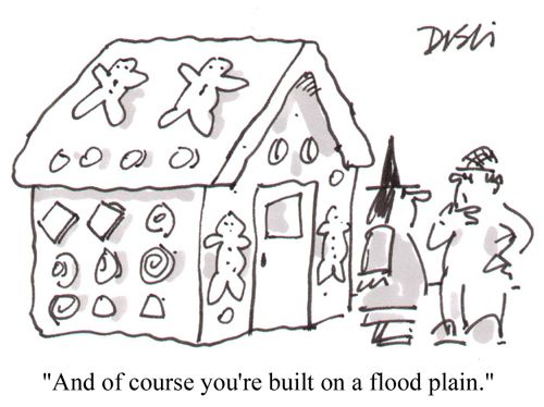 "And of course you're built on a flood plain."