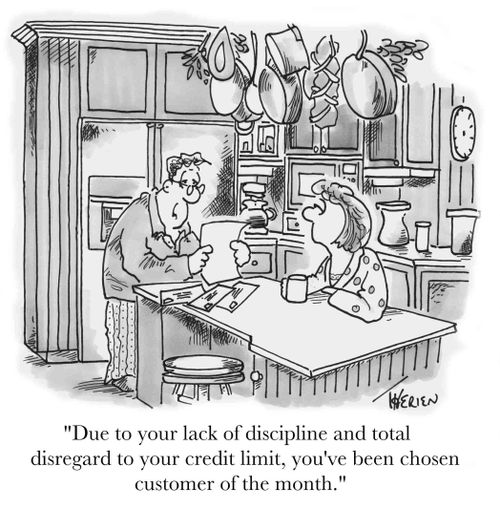 "Due to your lack of discipline and disregard to your credit limit...."