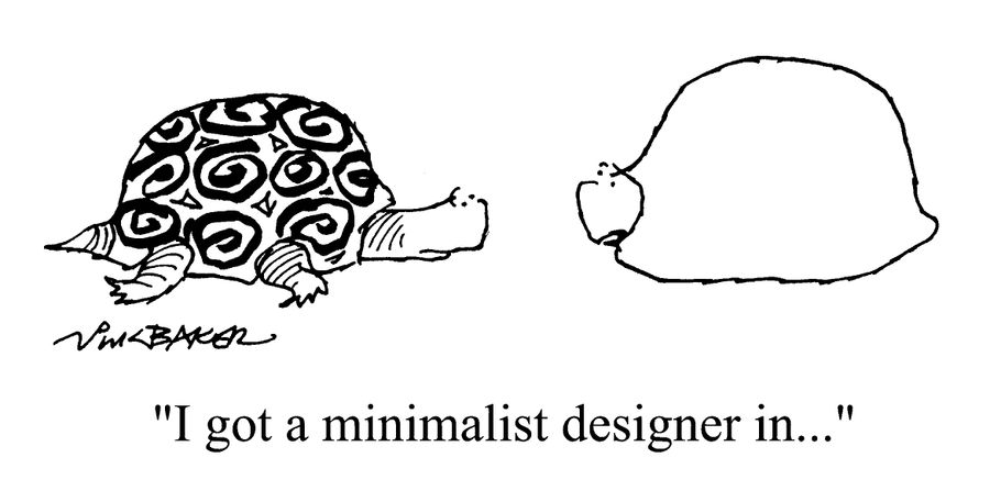 "I got a minimalist designer in."