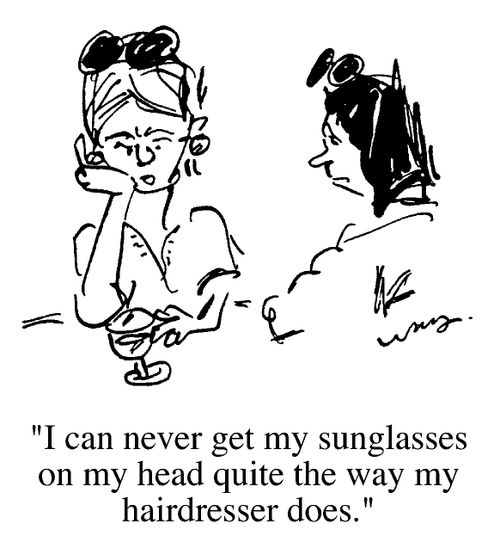 "I can never get my sunglasses on my head the way my hairdresser does"