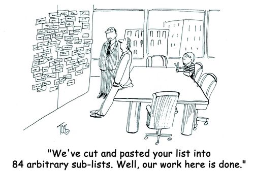 'We've cut and pasted your list into 84 arbitrary sub-lists. Well, our work here is done.'  