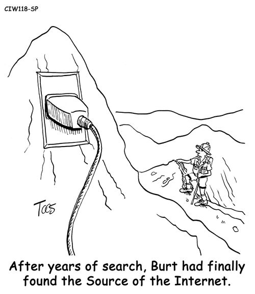 After years of search, Burt had finally found the Source of the Internet. 