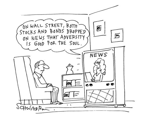 'On Wall Street, both stocks and bonds dropped on news that adversity is good for the soul.'