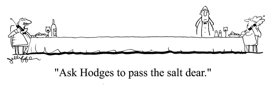'Ask Hodges to pass the salt dear.'